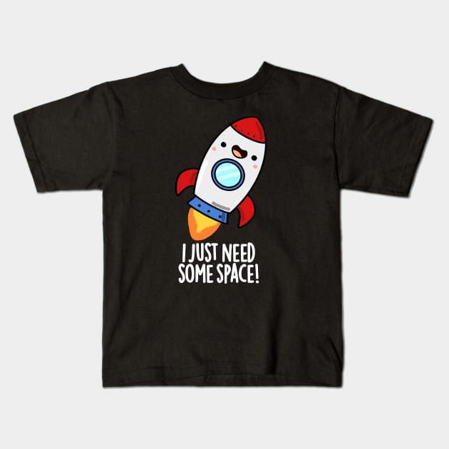 I Just Need Some Space Cute Rocket Pun Kids T-Shirt by punnybone